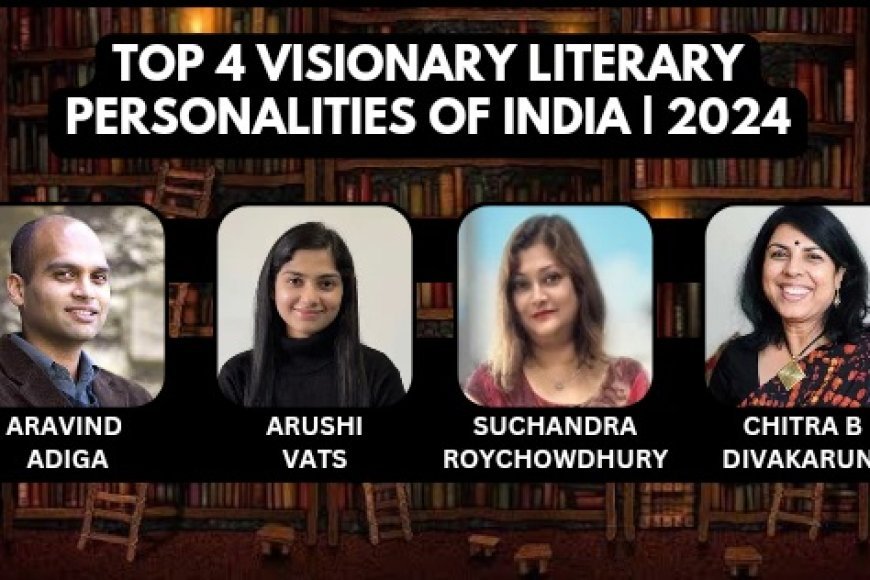 Top 4 Visionary Literary Personalities Of India | 2024