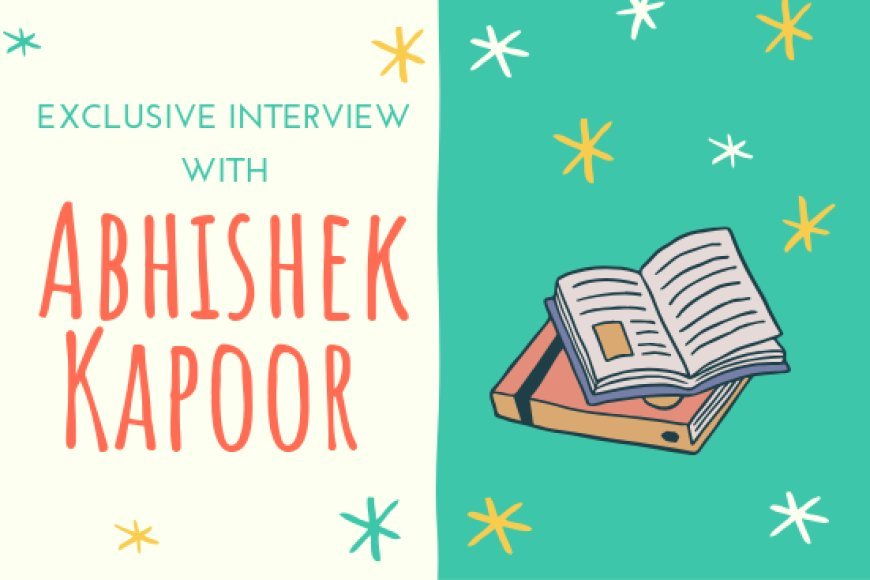 Know what's brewing in Literature - Best Author In India Abhishek Kapoor reveals what he is upto these days