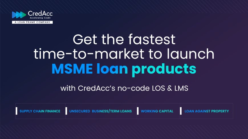 Behind the Shift in Indian MSME Lending: How Banks and NBFCs Are Building, Scaling, and Innovating Faster with CredAcc's No-Code Tech