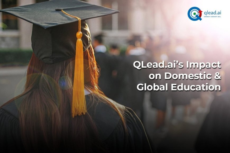 Admissions that Matter: QLead.ai’s Impact on Domestic &amp; Global Education