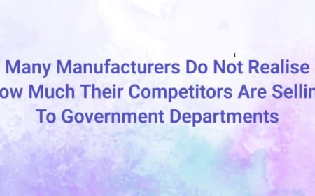 Many Manufacturers Do Not Realise How Much Their Competitors Are Selling To Government Departments