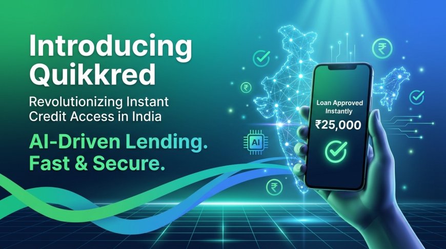 Introducing Quikkred: Revolutionizing Instant Credit Access in India with AI-Driven Lending