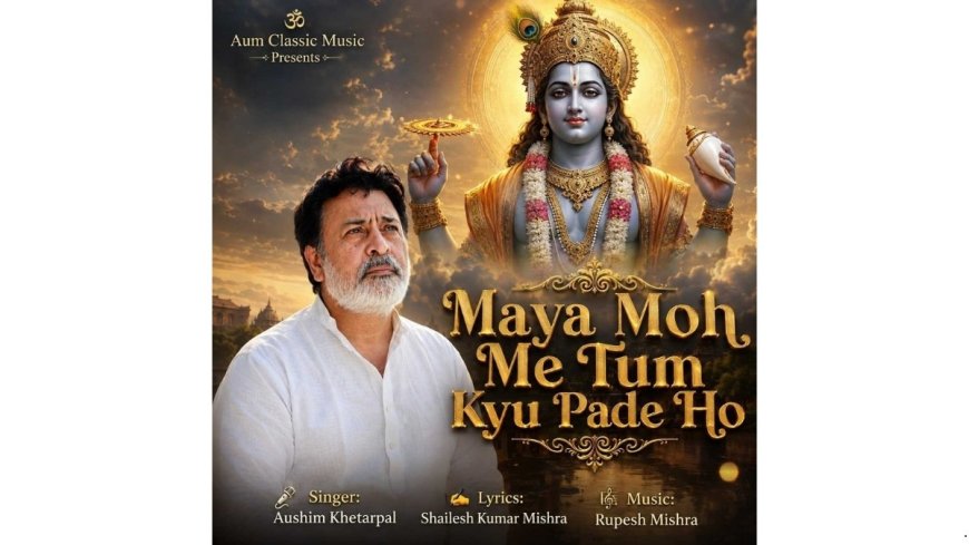 Maya Moh’ a Gita-Inspired Musical bhajan by Aushim Khetarpal is release ahead of Janmashtami