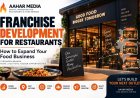 Franchise Development for Restaurants: How to Expand Your Food Business